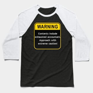 WARNING: Contents include exhausted Accountant! Baseball T-Shirt